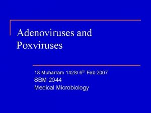 Adenoviruses and Poxviruses 18 Muharram 1428 6 th
