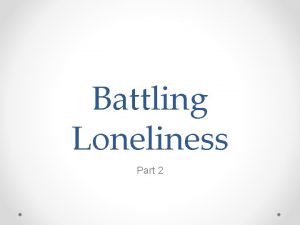 Battling Loneliness Part 2 Loneliness the feeling that