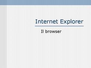 Internet Explorer Il browser Che cosa un browser
