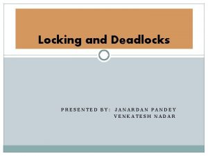 Locking and Deadlocks PRESENTED BY JANARDAN PANDEY VENKATESH