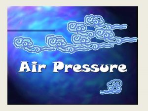 Air Pressure Defined as the force exerted on