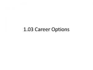 1 03 Career Options 1 03 Career options