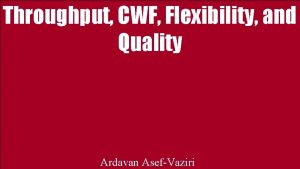 Throughput CWF Flexibility and Quality Ardavan AsefVaziri CrossTraining