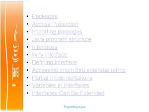 Packages Access Protection Importing packages Java program structure