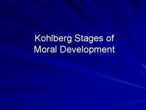 Kohlberg Stages of Moral Development Kohlberg Stages of