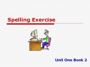 Spelling Exercise Unit One Book 2 Spelling Exercise