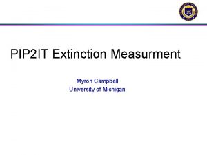 PIP 2 IT Extinction Measurment Myron Campbell University