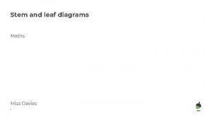 Stem and leaf diagrams Maths Miss Davies 1