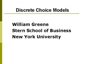 Discrete Choice Models William Greene Stern School of