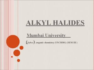 ALKYL HALIDES Mumbai University Sybsc organic chemistry USCH