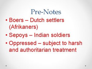 PreNotes Boers Dutch settlers Afrikaners Sepoys Indian soldiers