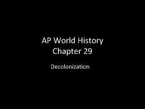 AP World History Chapter 29 Decolonization The Colonial