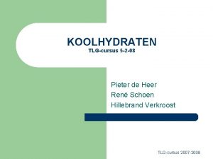 KOOLHYDRATEN TLGcursus 5 2 08 Pieter de Heer