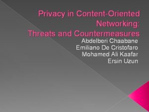 Privacy in ContentOriented Networking Threats and Countermeasures Abdelberi