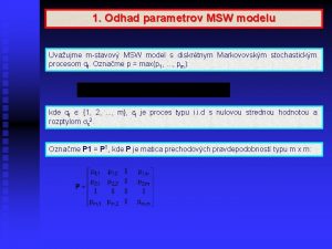 1 Odhad parametrov MSW modelu Uvaujme mstavov MSW
