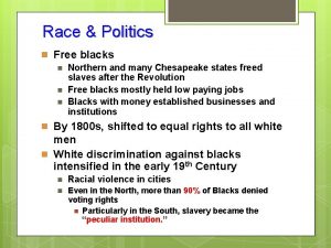 Race Politics n Free blacks n Northern and