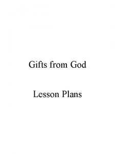 Gifts from God Lesson Plans WEEK ONE GIFTS