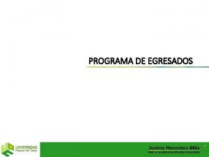 PROGRAMA DE EGRESADOS PROGRAMA DE EGRESADOS Creado mediante