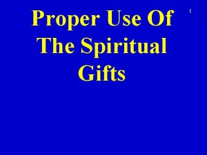 Proper Use Of The Spiritual Gifts 1 2