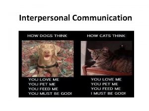 Interpersonal Communication I SelfDisclosure A Definition revealing personal