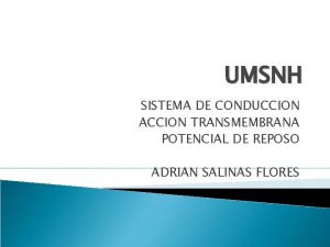 UMSNH SISTEMA DE CONDUCCION ACCION TRANSMEMBRANA POTENCIAL DE