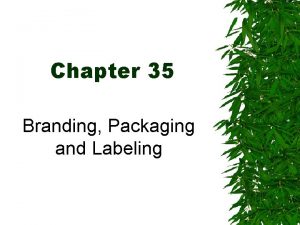 Chapter 35 Branding Packaging and Labeling Branding Brand