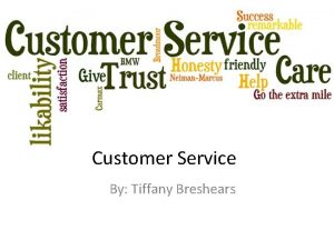 Customer Service By Tiffany Breshears Responsibilities Fulfill customer