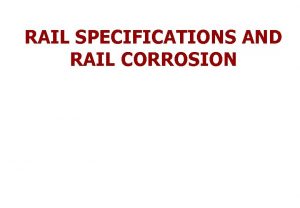 RAIL SPECIFICATIONS AND RAIL CORROSION RAIL SPECIFICATION Standard