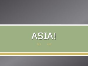 ASIA ASIA INCLUDES China Russia India Middle East