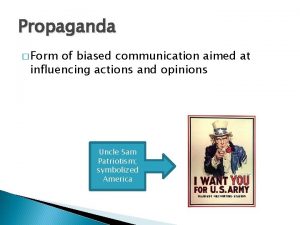 Propaganda Form of biased communication aimed at influencing