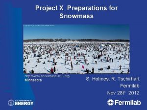 Project X Preparations for Snowmass http www snowmass