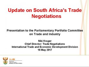 Update on South Africas Trade Negotiations Presentation to