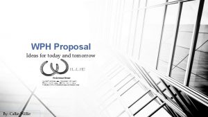 WPH Proposal Ideas for today and tomorrow By