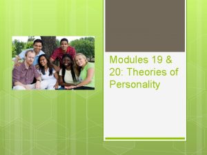 Modules 19 20 Theories of Personality Freuds Psychodynamic