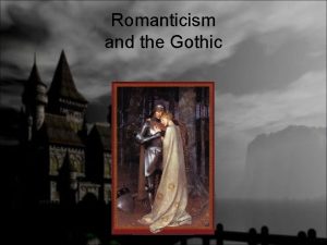 Romanticism and the Gothic Romanticism 1750 1870 A