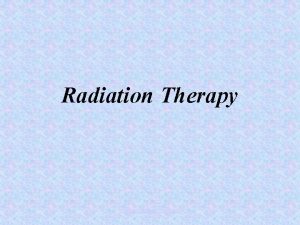 Radiation Therapy www assignmentpoint com Radiation Therapy Radiation