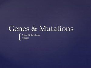 Genes Mutations Miss Richardson SBI 4 U Mutations