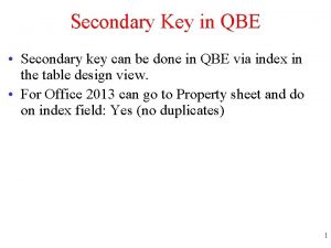 Secondary Key in QBE Secondary key can be
