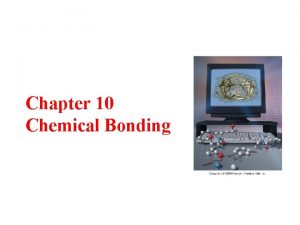 Chapter 10 Chemical Bonding Bonding Theories Bonding the