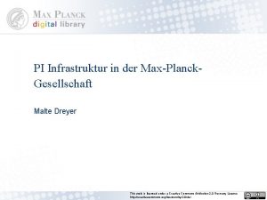 PI Infrastruktur in der MaxPlanck Gesellschaft Malte Dreyer