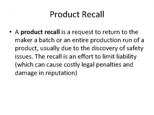 Product Recall A product recall is a request