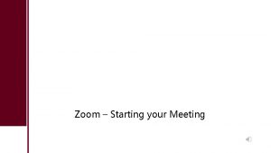 Zoom Starting your Meeting Starting from Zoom Desktop