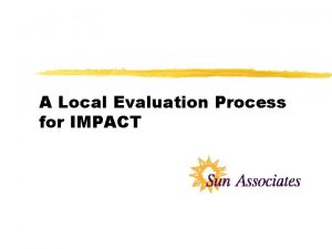 A Local Evaluation Process for IMPACT Why Evaluate