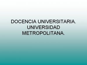 DOCENCIA UNIVERSITARIA UNIVERSIDAD METROPOLITANA NARLYS ROCIO BELTRAN MANOTAS