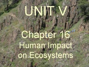 UNIT V Chapter 16 Human Impact on Ecosystems