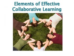 Elements of Effective Collaborative Learning Elements of Effective