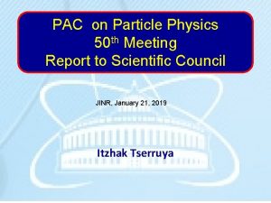 PAC on Particle Physics 50 th Meeting Report