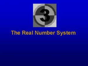 The Real Number System The Real Number System