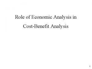 Role of Economic Analysis in CostBenefit Analysis 0