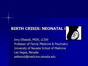 BIRTH CRISIS NEONATAL DEATH Amy Ellwood MSW LCSW